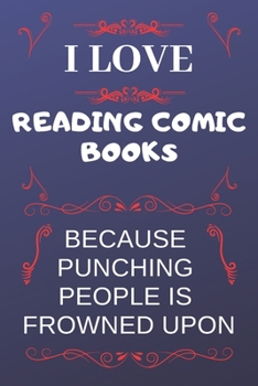 Paperback I Love Reading Because Punching People Is Frowned Upon: Perfect Reading Gag Gift - Blank Lined Notebook Journal - 120 Pages 6 x 9 Format - Office Humo Book