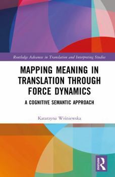 Hardcover Mapping Meaning in Translation Through Force Dynamics: A Cognitive Semantic Approach Book