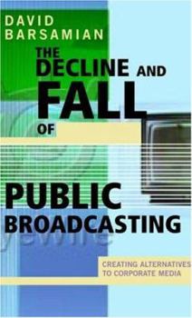 Paperback The Decline and Fall of Public Broadcasting: Creating Alternative Media Book