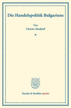 Die Handelspolitik Bulgariens: (Staats- Und Sozialwissenschaftliche Forschungen 143)