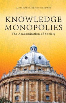 Paperback Knowledge Monopolies: The Academisation of Society Book