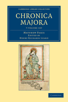 Matthaei Parisiensis Chronica Majora: 7 Volume Set - Book  of the Chronica Majora