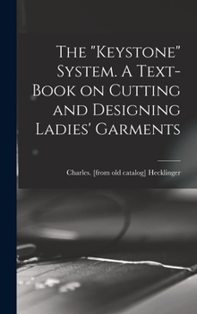 Hardcover The "Keystone" System. A Text-book on Cutting and Designing Ladies' Garments Book