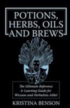 Paperback Potions, Herbs, Oils & Brews: The Reference Guide for Potions, Herbs, Incense, Oils, Ointments, and Brews Book