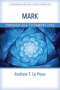 Paperback Mark Through Old Testament Eyes: A Background and Application Commentary Book