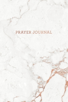 Prayer Journal: Soft White Marble and Rose Gold - Thanks, Prayer and Praise in Christ - Notebook for Women (6 x 9 - 100 pages)