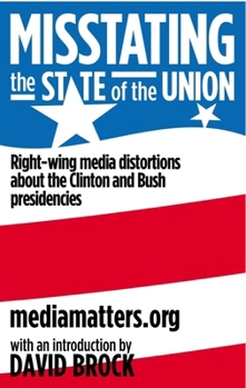 Paperback Misstating the State of the Union: Right-Wing Media Distortions about the Clinton and Bush Presidencies Book