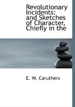 Paperback Revolutionary Incidents: And Sketches of Character, Chiefly in the [Large Print] Book