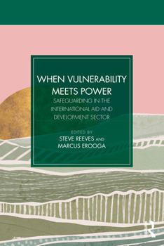 Paperback When Vulnerability Meets Power: Safeguarding in the International Aid and Development Sector Book