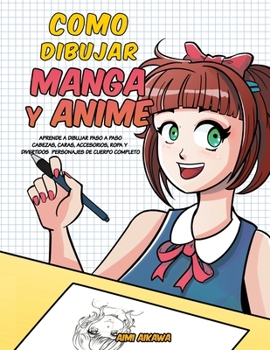 Paperback Como dibujar Manga y Anime: Aprende a dibujar paso a paso - cabezas, caras, accesorios, ropa y divertidos personajes de cuerpo completo [Spanish] Book