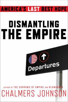 Hardcover Dismantling the Empire: America's Last Best Hope Book