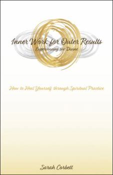 Paperback Inner Work for Outer Results: How to Heal Yourself Through Spiritual Practice Book