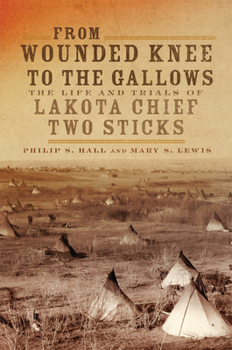 Paperback From Wounded Knee to the Gallows: The Life and Trials of Lakota Chief Two Sticks Book