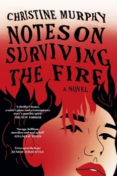 Notes on Surviving the Fire: A Razor-Sharp, Darkly Funny Literary Novel about Male Violence, a Woman's Vengeance, and Whether Killing Can Ever Be Just