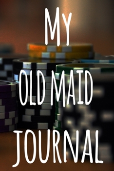 My Old Maid Journal: The perfect gift for the fan of gambling in your life - 365 page custom made journal!