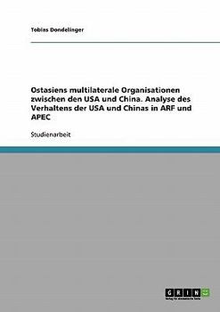 Paperback Ostasiens multilaterale Organisationen zwischen den USA und China. Analyse des Verhaltens der USA und Chinas in ARF und APEC [German] Book