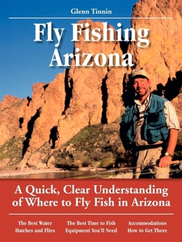 Paperback Fly Fishing Arizona: A Quick, Clear Understanding of Where to Fly Fish in Arizona Book