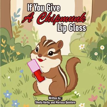 Paperback If You Give A Chipmunk Lip Gloss… Book