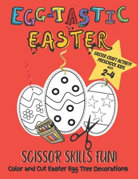 Paperback Egg-tastic Easter Scissor Skills Fun! Color and Cut Easter Egg Tree Decorations: Perfect Preschool Easter Craft Project for Toddlers / Kindergarten Ki Book