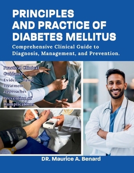 PRINCIPLES AND PRACTICE OF DIABETES MELLITUS: Comprehensive Clinical Guide to Diagnosis, Management, and Prevention.