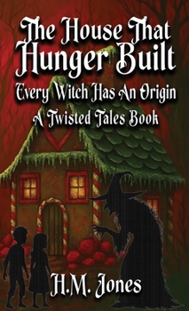 The House That Hunger Built: Every Witch Has An Origin (Twisted Tales)