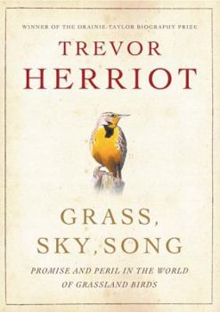 Hardcover Grass, Sky, Song: Promise and Peril in World of Grassland Birds Book