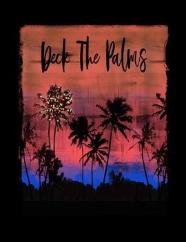 Deck The Palms: Funny Quote Christmas Journal Notebook Shopping Organizer Holiday Food Meal Party Planner Budget Expense Tracker. Tropical Palm Tree Soft Cover 8.5 x 11, 100 Pages.