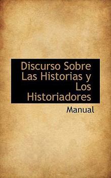 Paperback Discurso Sobre Las Historias y Los Historiadores [Spanish] Book