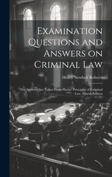 Examination Questions and Answers on Criminal Law: The Answers are Taken From Harris' Principles of Criminal Law, Fourth Edition