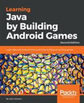 Paperback Learning Java by Building Android Games - Second Edition: Learn Java and Android from scratch by building six exciting games Book