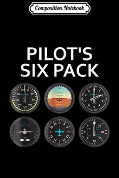 Composition Notebook: Pilot's Six Pack Funny Pilot Aviation Flying Gift Journal/Notebook Blank Lined Ruled 6x9 100 Pages