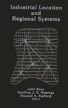 Hardcover Industrial Location and Regional Systems: Spatial Organization and the Economic Sector Book