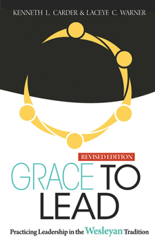 Paperback Grace to Lead: Practicing Leadership in the Wesleyan Tradition, Revised Edition Book