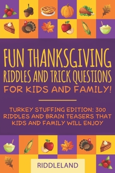 Paperback Fun Thanksgiving Riddles and Trick Questions for Kids and Family: Turkey Stuffing Edition: 300 Riddles and Brain Teasers That Kids and Family Will Enj Book