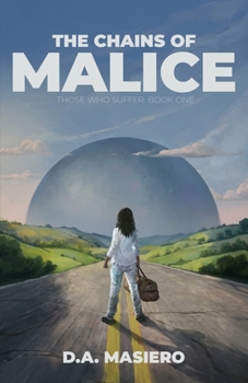 The Chains of Malice: A near-future psychological thriller (Those Who Suffer)