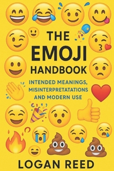 Paperback The Emoji Handbook: Intended Meanings, Misinterpretations, and Modern Use (Internet Speak Series) Book