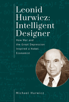 Hardcover Leonid Hurwicz: Intelligent Designer: How War and the Great Depression Inspired a Nobel Economist Book