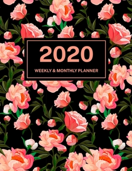 2020 Weekly & Monthly Planner: Jan 1, 2020 to Dec 31, 2020: Pink Rose One Year Weekly Planner & Schedule Agenda with Inspirational Quotes (Weekly and Monthly Calendar Planner 8.5 x 11)