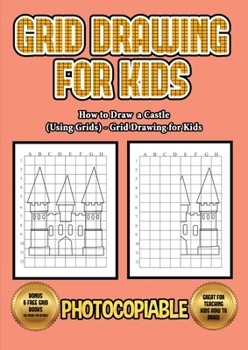 Paperback How to Draw a Castle (Using Grids) - Grid Drawing for Kids: This book will show you how to draw a castle, using a step by step approach. Learn how to Book
