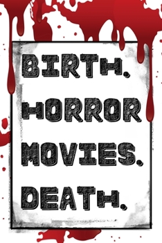 Birth Horror Movies Death: A bloody good blank lined notebook for horror fans and horror movie lovers with an awesome blood spatter pattern on the front and back cover.