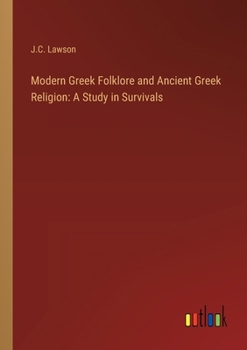 Modern Greek Folklore and Ancient Greek Religion: A Study in Survivals