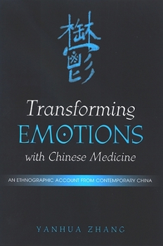 Transforming Emotions With Chinese Medicine: An Ethnographic Account from Contemporary China (Suny Series in Chinese Philosophy and Culture) - Book  of the SUNY series in Chinese Philosophy and Culture