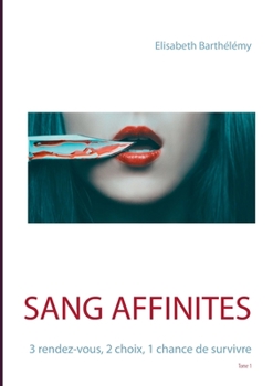 Paperback Sang affinités: 3 rendez-vous, 2 choix, 1 chance de survivre (French Edition) [French] Book