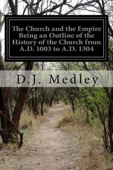 Paperback The Church and the Empire Being an Outline of the History of the Church from A.D. 1003 to A.D. 1304 Book