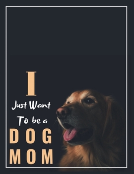 Paperback I just want to be a dog mom: Lined Notebook Paper Journal Gift for dog lovers 100 Pages - Large (8.5x 11 inches) &100 pages Book