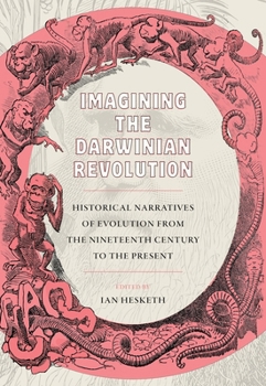 Hardcover Imagining the Darwinian Revolution: Historical Narratives of Evolution from the Nineteenth Century to the Present Book