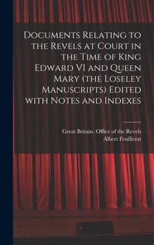 Hardcover Documents Relating to the Revels at Court in the Time of King Edward VI and Queen Mary (the Loseley Manuscripts) Edited With Notes and Indexes Book