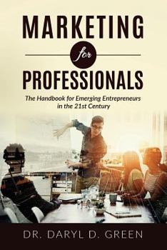 Paperback Marketing for Professionals: The Handbook for Emerging Entrepreneurs in the 21st Century Book