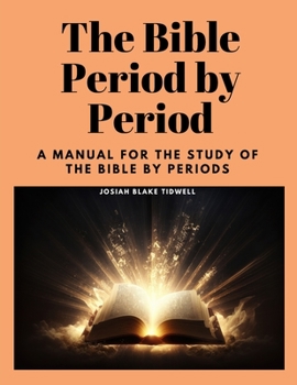 Paperback The Bible Period by Period: A Manual for the Study of the Bible by Periods Book