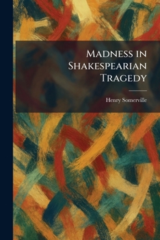 Madness in Shakespearian Tragedy